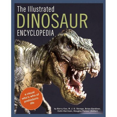 The Illustrated Dinosaur Encyclopedia - by  Barry Cox & R J G Savage & Brian Gardiner & Colin Harrison (Hardcover)