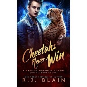 Cheetahs Never Win - (Magical Romantic Comedy (with a Body Count)) by  R J Blain (Paperback) - 1 of 1