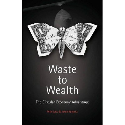 Waste to Wealth - by  Peter Lacy & Jakob Rutqvist (Hardcover)