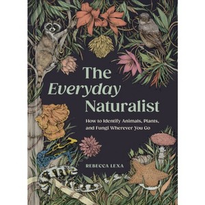 The Everyday Naturalist - by  Rebecca Lexa (Paperback) - 1 of 1