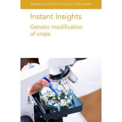 Instant Insights: Genetic Modification of Crops - (Burleigh Dodds Science: Instant Insights) (Paperback)