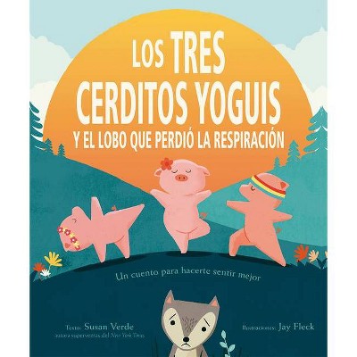 Tres Cerditos Yoguis Y El Lobo Que Perdio La Respiracion - by  Susan Verde (Hardcover)