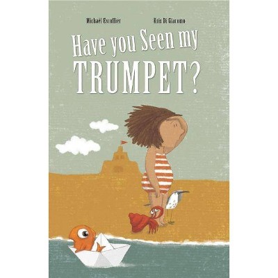 Have You Seen My Trumpet? - by  Michaël Escoffier (Hardcover)