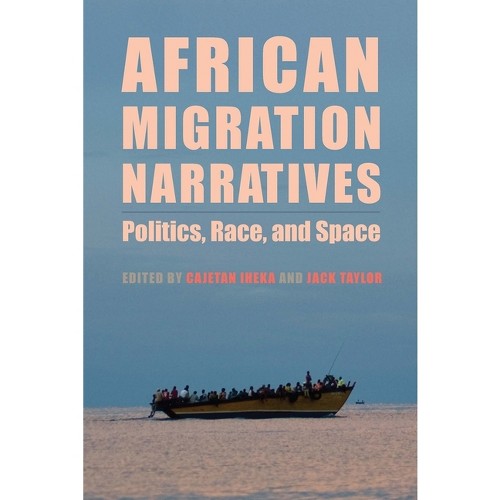 African Migration Narratives - (Rochester Studies in African History and the Diaspora) by Cajetan Iheka & Jack Taylor...