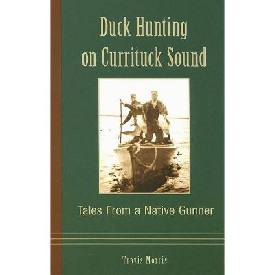 Duck Hunting on Currituck Sound - by  Travis Morris (Paperback)