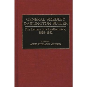 General Smedley Darlington Butler - Annotated by  Smedley D Butler & Ann Cipriano Venzon (Hardcover) - 1 of 1