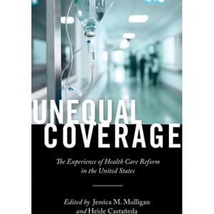 Unequal Coverage - (Anthropologies of American Medicine: Culture, Power, and Pra) by  Heide Castañeda (Paperback) - 1 of 1