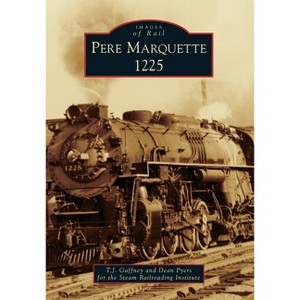 Pere Marquette 1225 - (Images of Rail) by T J Gaffney (Paperback) - 1 of 1