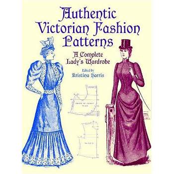 Authentic Victorian Fashion Patterns - (Dover Fashion and Costumes) by  Kristina Harris (Paperback)