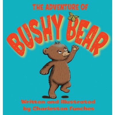 The Adventure of Bushy Bear - by  Charleston Funches (Hardcover)