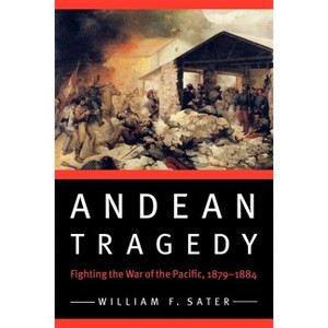 Andean Tragedy - (Studies in War, Society, and the Military) by  William F Sater (Paperback) - 1 of 1