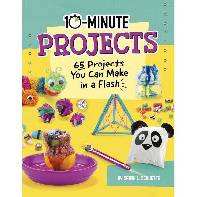 10-Minute Projects - by Sarah L Schuette (Paperback)