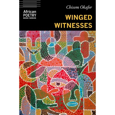 Winged Witnesses - (African Poetry Book) by  Chisom Okafor (Paperback)