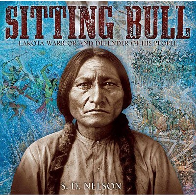 Sitting Bull - by  S D Nelson (Hardcover)