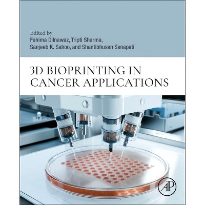 3D Bioprinting in Cancer Applications - by  Fahima Dilnawaz & Tripti Sharma & Sanjeeb K Sahoo & Shantibhusan Senapati (Paperback)