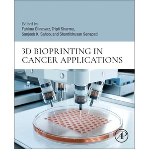 3D Bioprinting in Cancer Applications - by  Fahima Dilnawaz & Tripti Sharma & Sanjeeb K Sahoo & Shantibhusan Senapati (Paperback) - 1 of 1