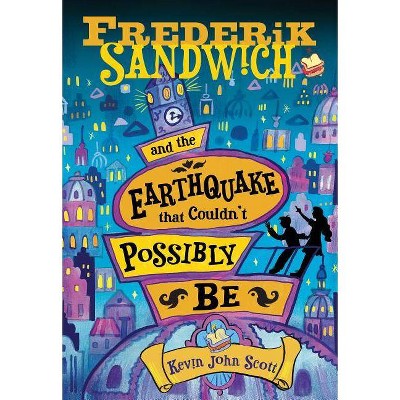 Frederik Sandwich and the Earthquake That Couldn't Possibly Be - by  Kevin John Scott (Paperback)