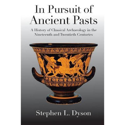 In Pursuit of Ancient Pasts - by  Stephen L Dyson (Paperback)