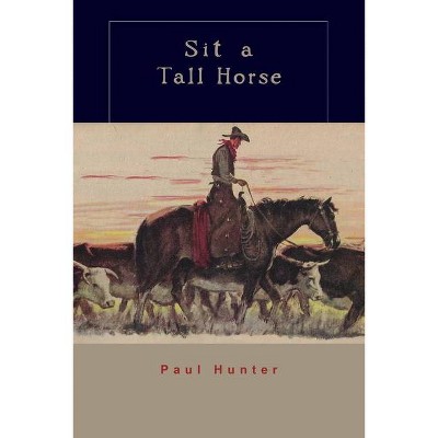 Sit a Tall Horse - by  Paul Hunter (Paperback)