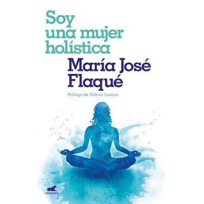 Soy Una Mujer Holística / I Am a Holistic Woman - by  María Jose Flaque (Paperback)