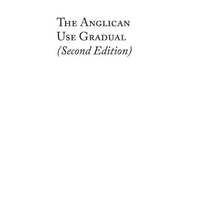 The Anglican Use Gradual (Second Edition) - by  Charles David Burt (Hardcover)