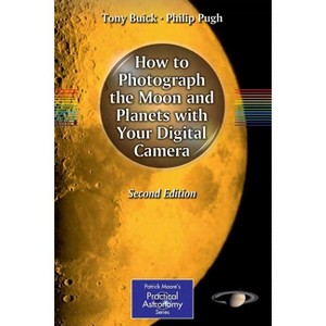How to Photograph the Moon and Planets with Your Digital Camera - (Patrick Moore Practical Astronomy) 2nd Edition by  Tony Buick & Philip Pugh - 1 of 1