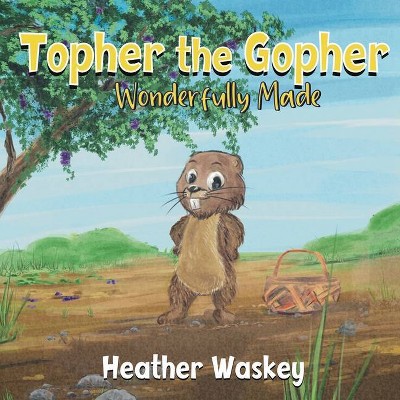 Topher the Gopher Wonderfully Made - by  Heather Waskey (Paperback)