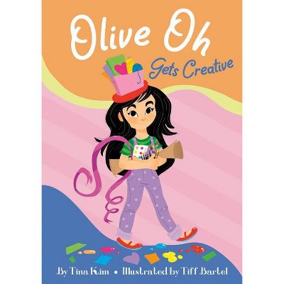 Olive Oh Gets Creative - by  Tina Kim (Paperback)