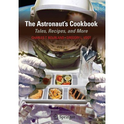 The Astronaut's Cookbook - by  Charles T Bourland & Gregory L Vogt (Paperback)