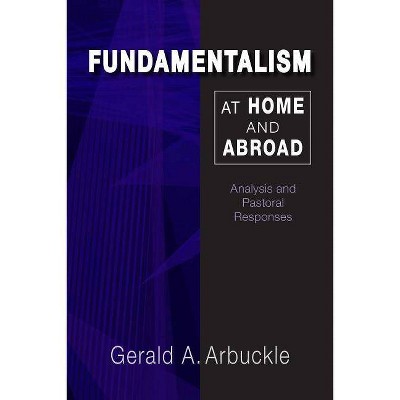 Fundamentalism at Home and Abroad - by  Gerald a Arbuckle (Paperback)