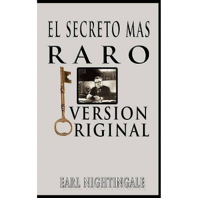 El Secreto Mas Raro (The Strangest Secret) - by  Earl Nightingale (Paperback)