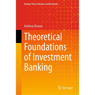 Theoretical Foundations of Investment Banking - (Springer Texts in Business and Economics) by  Andreas Krause (Hardcover)