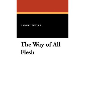 The Way of All Flesh - by  Samuel Butler (Hardcover) - 1 of 1