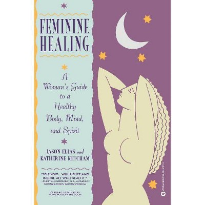 Feminine Healing - by  Jason Elias & Ketcham (Paperback)