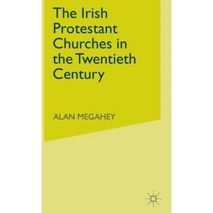 The Irish Protestant Churches in the Twentieth Century - by  Alan Megahey (Hardcover) - 1 of 1