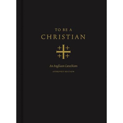 To Be a Christian - by  J I Packer & Joel Scandrett & Anglican Church in North America (Hardcover)