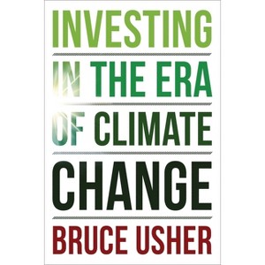 Investing in the Era of Climate Change - by Bruce Usher - 1 of 1