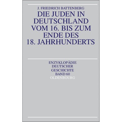 Die Juden in Deutschland Vom 16. Bis Zum Ende Des 18. Jahrhunderts - (Enzyklopädie Deutscher Geschichte) by  Friedrich Battenberg (Paperback)