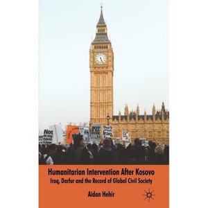 Humanitarian Intervention After Kosovo - by  Aidan Hehir (Hardcover) - 1 of 1