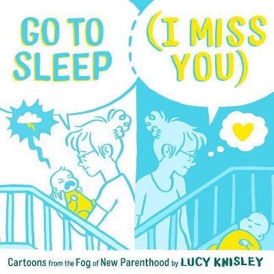 Go to Sleep (I Miss You) - by  Lucy Knisley (Hardcover)