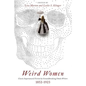 Weird Women - Annotated by  Leslie S Klinger & Lisa Morton (Paperback) - 1 of 1