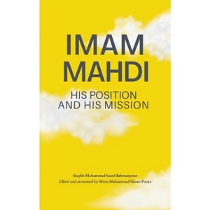 Imam Mahdi - His Position and His Mission - by  Muhammad Saeed Bahmanpour (Paperback) - 1 of 1