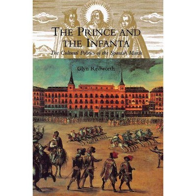 The Prince and the Infanta - by  Glyn Redworth (Paperback)