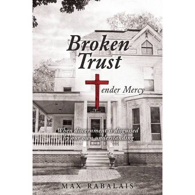 BROKEN TRUST Tender Mercy - by  Max Rabalais (Paperback)