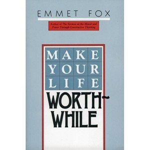 Make Your Life Worthwhile - by  Emmet Fox (Paperback) - 1 of 1