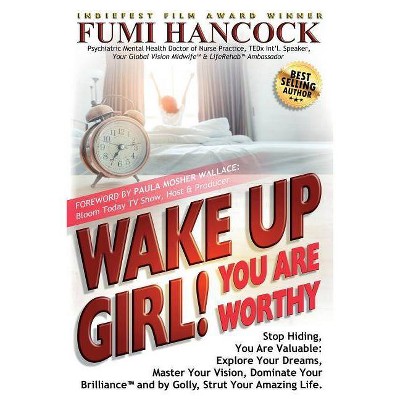 Wake Up Girl, YOU ARE WORTHY - by  Fumi Hancock (Paperback)