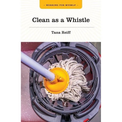 Clean as a Whistle - by  Tana Reiff (Paperback)