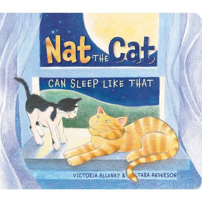 Nat the Cat Can Sleep Like That - by  Victoria Allenby (Board Book)