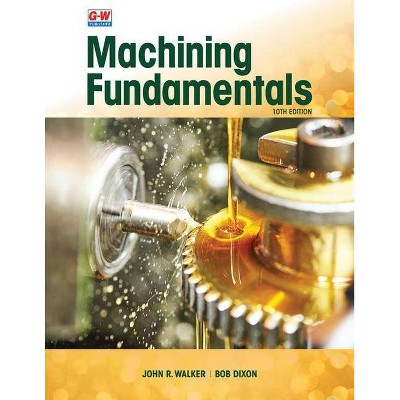 Machining Fundamentals - 10th Edition by  John R Walker & Bob Dixon (Hardcover)