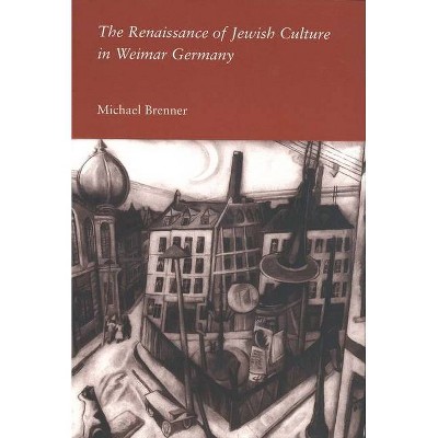 The Renaissance of Jewish Culture in Weimar Germany - by  Michael Brenner (Paperback)